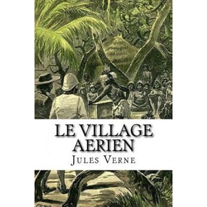 Le village aerien | Jules Verne, Edibooks (ISBN: 9781530989621)