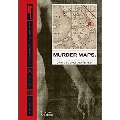 Murder Maps: Crime Scenes Revisited, Phrenology to Fingerprint 1811–1911