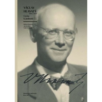 Václav Hlavatý 1894–1969: Cesta k jednotě - Helena Durnová