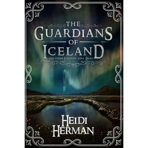 The Guardians of Iceland and Other Icelandic Folk Tales | Heidi Herman (ISBN: 9780998281605)