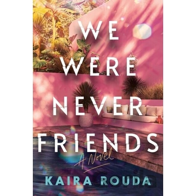 We Were Never Friends - Kaira Rouda