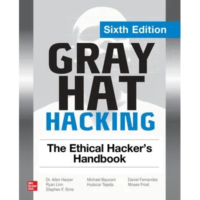 Gray Hat Hacking: The Ethical Hacker's Handbook, Sixth Edition | Michael Baucom, Moses Frost, Daniel Fernandez