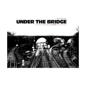 Under the Bridge: The East 238th Street Graffiti Hall Of Fame | Paul Cavalieri (ISBN: 9780764345920)