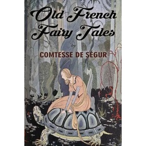Old French Fairy Tales: Illustrated | Comtesse De Segur, Virginia Frances Sterrett (ISBN: 9781518824708)