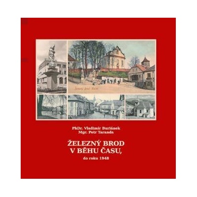 Železný Brod v běhu času, do roku 1948 - Buriánek Vladimír, Taranda Petr
