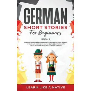 German Short Stories for Beginners Book 1 | Learn Like a Native (ISBN: 9781913907181)