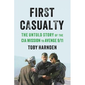First Casualty: The Untold Story of the CIA Mission to Avenge 9/11 | HARNDEN TOBY (ISBN: 9780316540971)