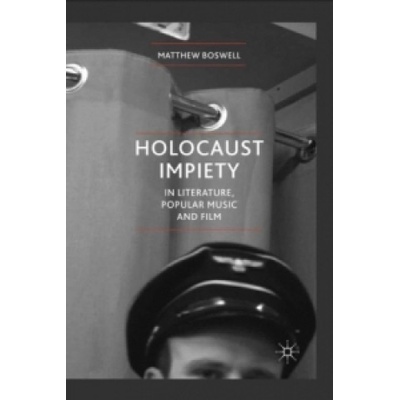 Holocaust Impiety in Literature, Popular Music and Film | Matthew Boswell