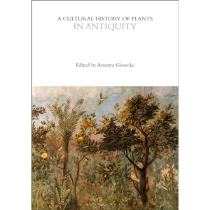 A Cultural History of Plants in Antiquity | Annette Giesecke (ISBN: 9781350550537)