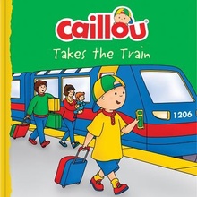 Caillou Takes the Train Anne Paradis AnnePaperback