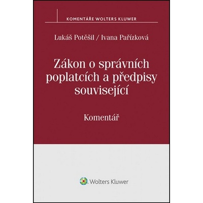 Zákon o správních poplatcích a předpisy související. Komentář - Lukáš; Pařízková Ivana Potěšil