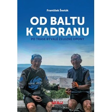 Od Baltu k Jadranu - Po trase bývalé železné opony - František Šesták