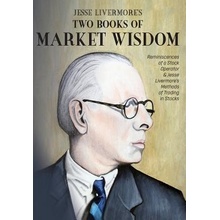 Jesse Livermore's Two Books of Market Wisdom: Reminiscences of a Stock Operator & Jesse Livermore's Methods of Trading in Stocks Livermore Jesse Lauriston