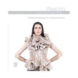 Pleating: Fundamentals for Fashion Design | Leon Kalajian, George Kalajian, Jack Sauma (ISBN: 9780764352966)
