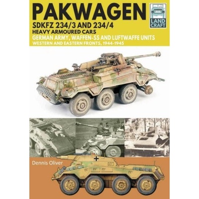 Pakwagen Sdkfz 234/3 and 234/4 Heavy Armoured Cars: German Army, Waffen-SS and Luftwaffe Units - Western and Eastern Fronts, 1944-1945 Oliver Dennis