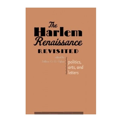 The Harlem Renaissance Revisited : Politics, Arts, and Letters - Jeffrey O.G. Ogb