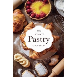 The Ultimate Pastry Cookbook | Olivia Bennett (ISBN: 9798230717744)