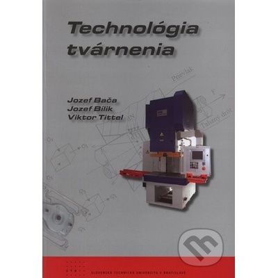 Technológia tvárnenia - Jozef Bača, Jozef Bílik, Viktor Tittel