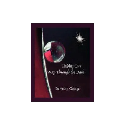 Finding Our Way Through the Dark | Demetra George