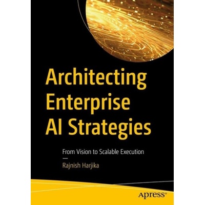 Architecting Enterprise AI Strategies - Rajnish Harjika