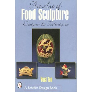 Art of Food Sculpture | Yuci Tan (ISBN: 9780764314544)