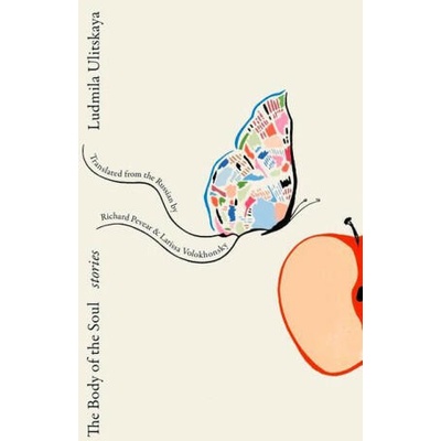The Body of the Soul - Stories | Ludmila Ulitskaya, Richard Pevear, Larissa Volokhonsky
