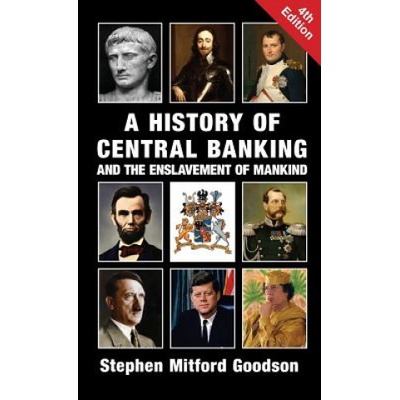 A History of Central Banking and the Enslavement of Mankind Goodson Stephen MitfordPevná vazba