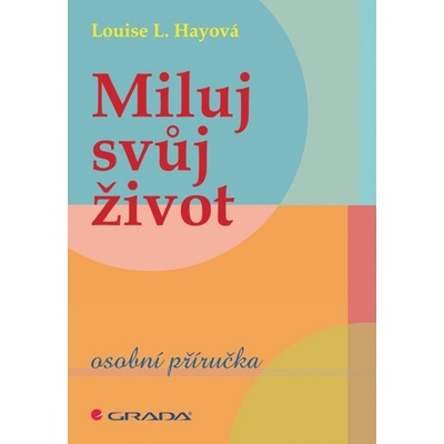 Miluj svůj život - Louise L. Hay