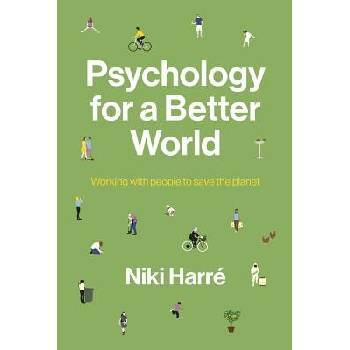 Psychology for a Better World: Working with People to Save the Planet. Revised and Updated Edition. Harre NikiPaperback
