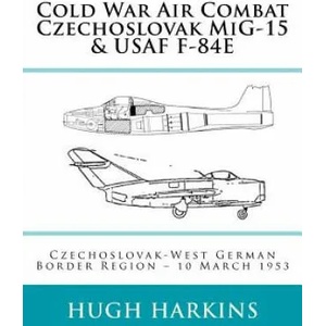 Cold War Air Combat, Czechoslovak MiG-15 & USAF F-84E | Hugh Harkins (ISBN: 9781903630174)