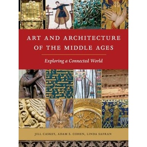 Art and Architecture of the Middle Ages | Jill Caskey, Adam S. Cohen, Linda Safran (ISBN: 9781501702822)