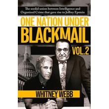 One Nation Under Blackmail: The Sordid Union Between Intelligence and Organized Crime That Gave Rise to Jeffrey Epstein Volume 2