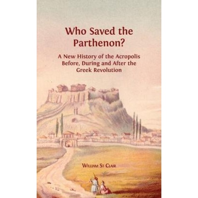 Who Saved the Parthenon? | William St Clair, David St Clair, Lucy Barnes