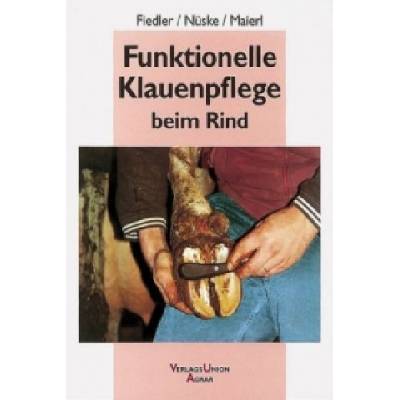 Funktionelle Klauenpflege beim Rind | Andrea Fiedler, Stefan Nüske, Johann Maierl