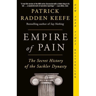 Empire of Pain: The Secret History of the Sackler Dynasty Keefe Patrick Radden
