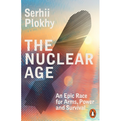 The Nuclear Age - Serhii Plokhy