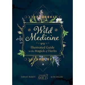 Wild Medicine: Tamed Wild's Illustrated Guide to the Magick of Herbs (ISBN: 9781632174970)