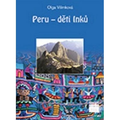 Peru - děti Inků - Olga Vilímková