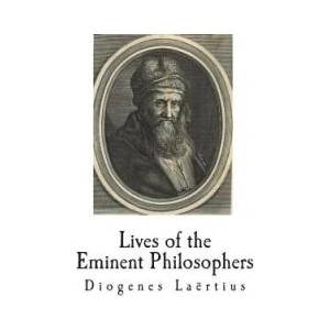 Lives of the Eminent Philosophers: The Lives and Sayings of the Greek Philosophers | Diogenes Laertius, Robert Drew Hicks (ISBN: 9781722256135)