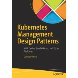 Kubernetes Management Design Patterns | Deepak Vohra (ISBN: 9781484225974)
