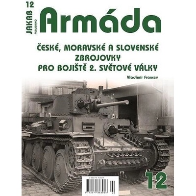 Armáda 12 - České, moravské a slovenské zbrojovky pro bojiště 2. světové války