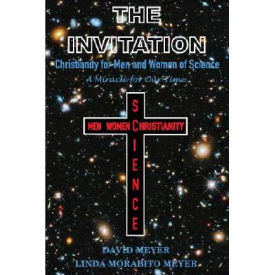 The Invitation: Christianity for Men and Women of Science, A Miracle for Our Time | David Meyer, Linda Morabito Meyer