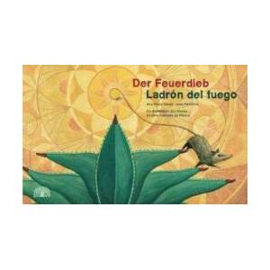 Der Feuerdieb. Ladrón del Fuego | Ana Paula Ojeda, Juan Palomino, Jochen Weber (ISBN: 9783905804621)
