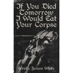 If You Died Tomorrow I Would Eat Your Corpse (ISBN: 9781944866112)