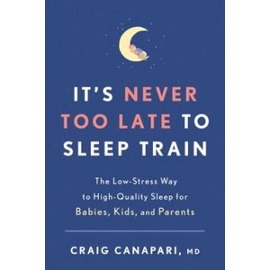 It's Never Too Late to Sleep Train | Craig Canapari (ISBN: 9781635652727)
