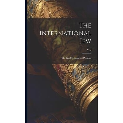 The International Jew: the World's Foremost Problem; v. 2 | Anonymous