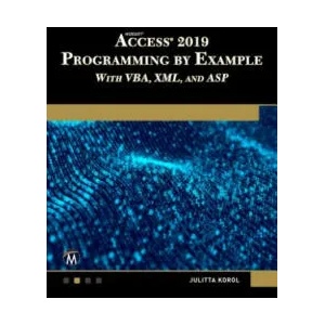 Microsoft Access 2019 Programming by Example with Vba, XML, and ASP | Julitta Korol (ISBN: 9781683924036)