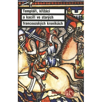 Templáři, křižáci a kacíři ve starých francouzských kronikách