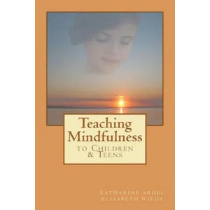 Teaching Mindfulness to Children & Teens | Elisabeth Rose Wilds, Katharine Ardel, Natalia Tretiakova (ISBN: 9781466319479)