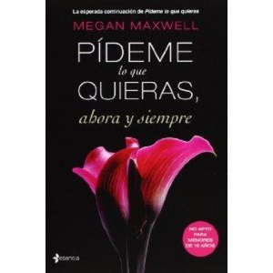 Editorial Planeta, S. A Pídeme lo que quieras, ahora y siempre | Megan Maxwell